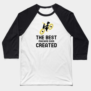 The Best Machine Ever Created - Cycling Baseball T-Shirt